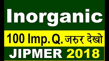 JIPMER 2018 | पूरी Inorganic Chemistry का Revision I ये 100+ MCQs देख लो,समझो INORGANIC हो गया |