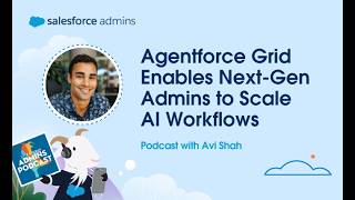 Agentforce Grid Enables Next-Gen Admins to Scale AI Workflows