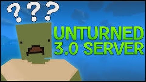 How to Create an Unturned 3.0 Server - Fast And Easy Tutorial