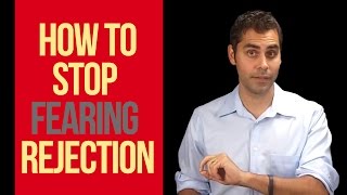How To Stop Fearing Rejection And Failure