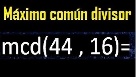 mcd 44 y 16 , maximo comun divisor , como se halla , ejemplos