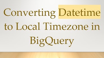Converting Datetime to Local Timezone in BigQuery