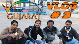 Vlog #3 | Vibrant Gujarat Summit 2017: Successor of Make In India!!
