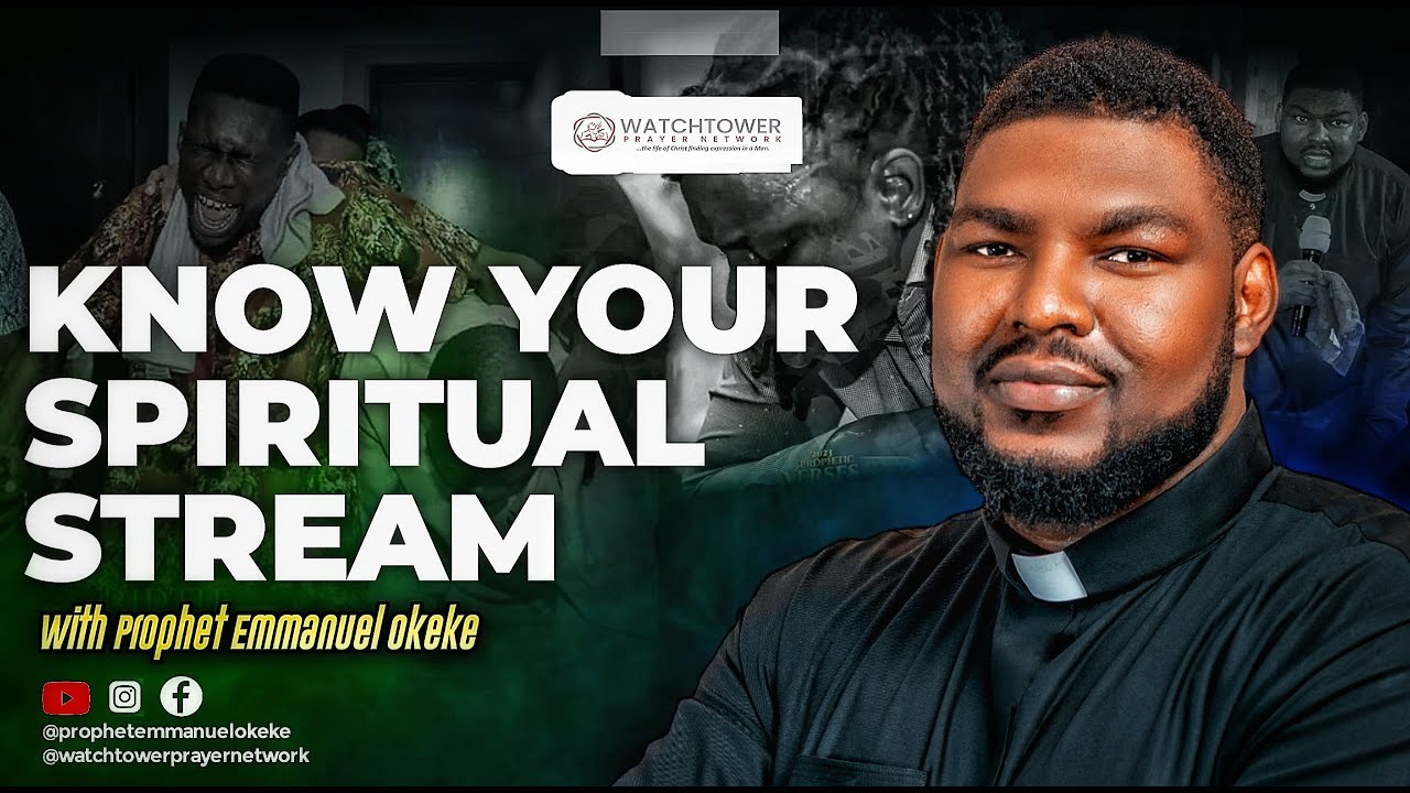 Know Your Spiritual Stream | Prophet Emmanuel Okeke - YouTube