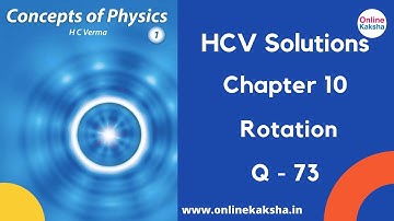 Q 73 Chapter 10 Rotation HCV Solutions Online Kaksha