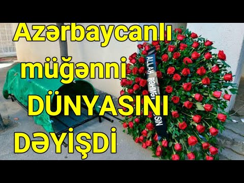 Azərbaycanlı müğənni DÜNYASINI DƏYİŞDİ