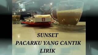 SUNSET Pacarku yang cantik LIRIK