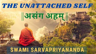 The Unattached Self || असंग अहम् || by Swami Sarvapriyananda