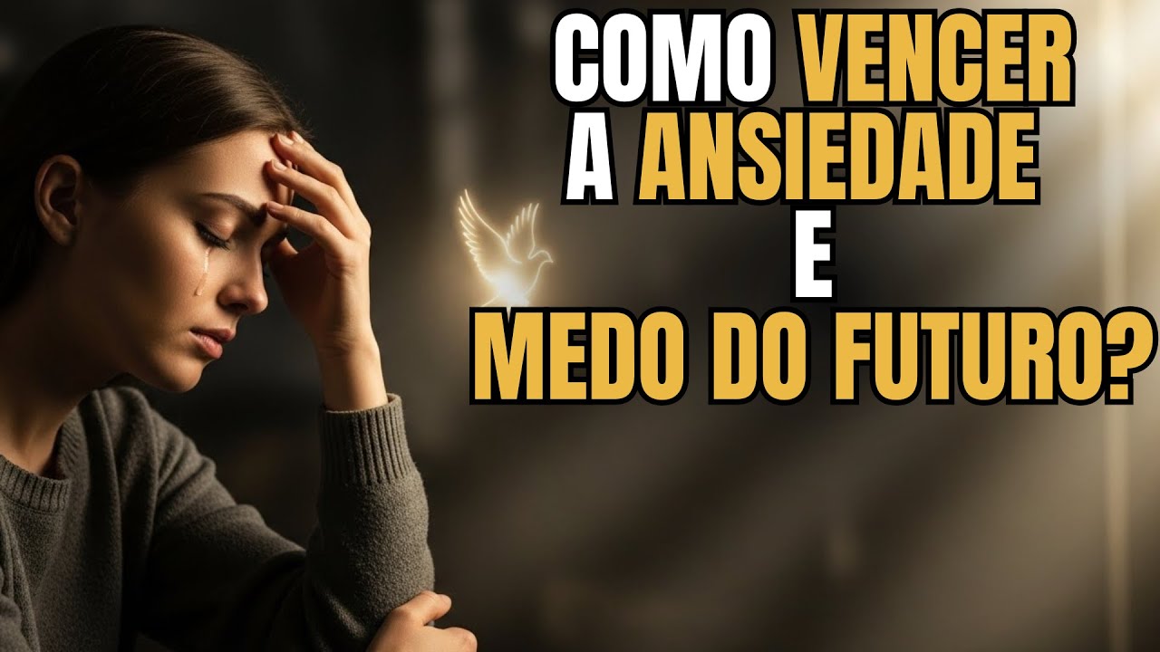 Como ORAR para VENCER a ANSIEDADE e o MEDO do FUTURO na PRESENÇA de ...