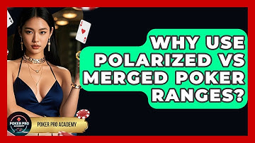 Why Use Polarized Vs Merged Poker Ranges? - Poker Pro Academy