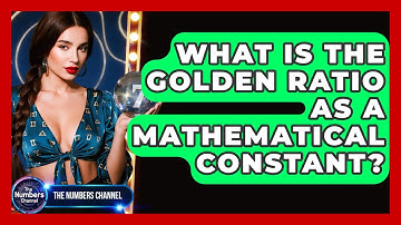 What Is The Golden Ratio As A Mathematical Constant? - The Numbers Channel