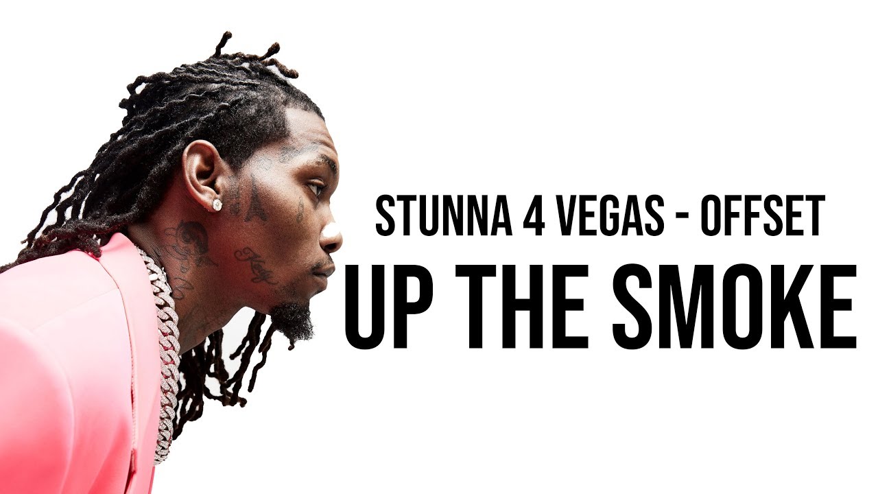 Up The Smoke Offset Ft Stunna 4 Vegas Lyrics Youtube