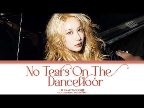 LEE CHAEYEON (이채연) 'No Tears On The Dancefloor' (Color Coded Lyrics)