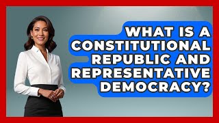 What Is A Constitutional Republic And Representative Democracy? - Firsts of the World