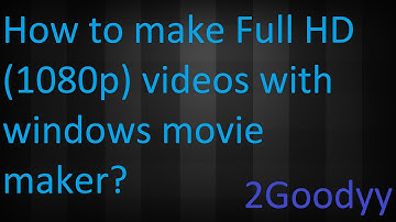 ✯ How To Make Videos HD(1080p)With Windows Movie Maker Windows 8 ✯ By 2Goodyy