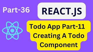 React JS Tutorial For Beginners[2023]: Part-36 Todo  App  Part-11 Creating A Todo Component   #code