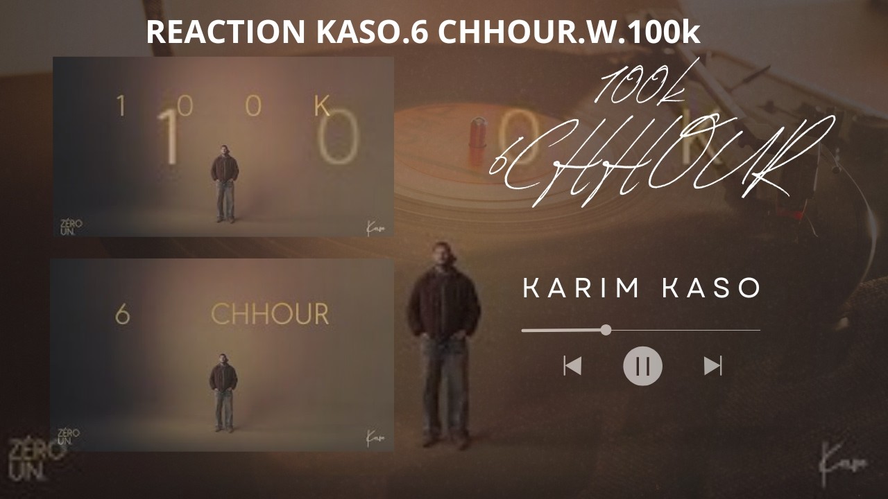 REACTION KASO (6 CHHOUR) W (100k)