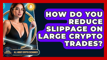 How Do You Reduce Slippage On Large Crypto Trades? - All About Crypto Exchanges