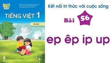 Tập Đọc Tiếng Việt Lớp 1 Bài 56 - Ep êp ip up | Sách Kết Nối Tri Thức