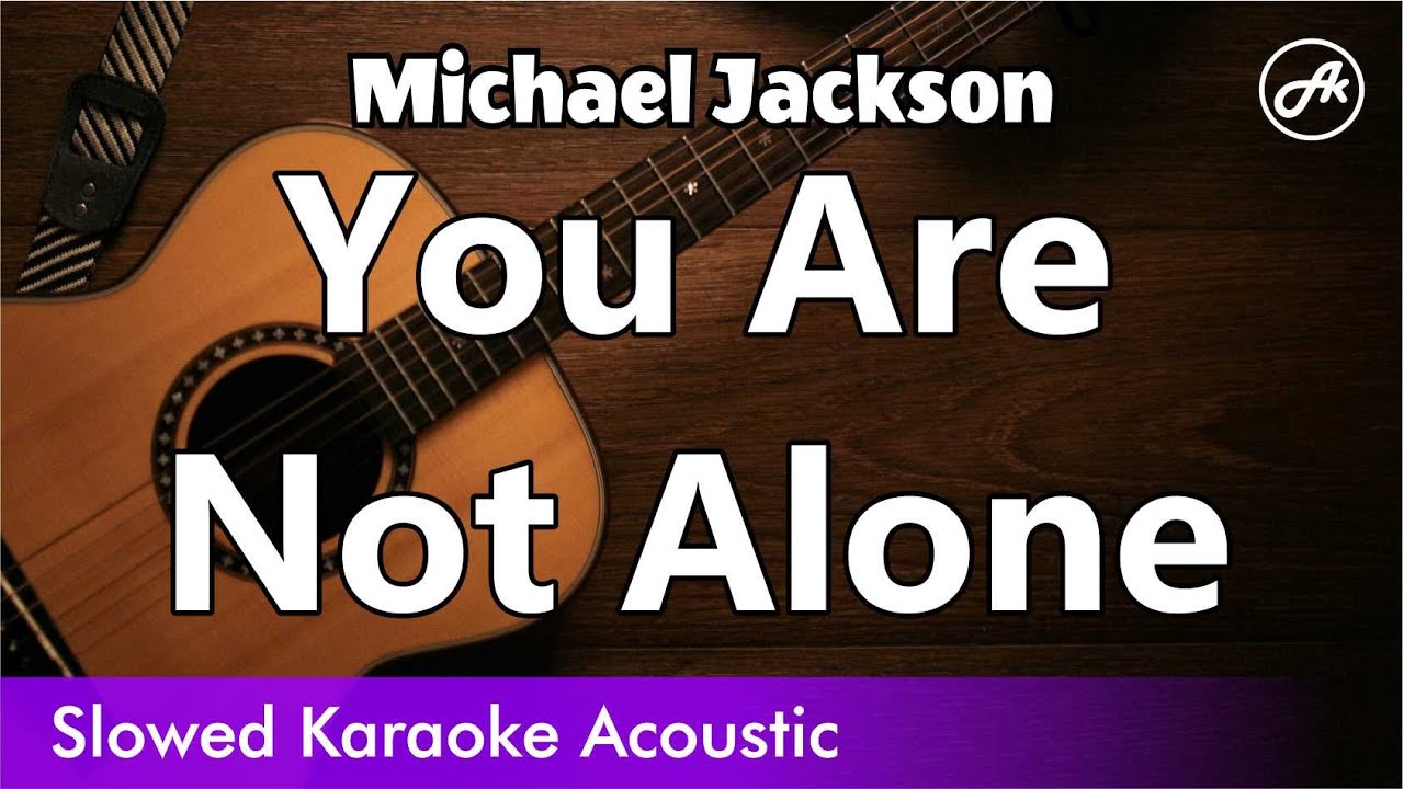 Michael Jackson - You Are Not Alone (SLOW acoustic karaoke lyrics)