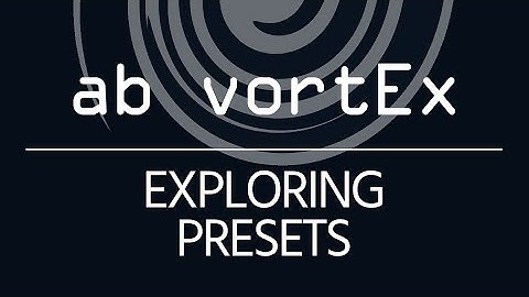 Audio Brewers: ab vortEx - Exploring Presets