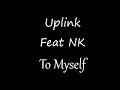 Uplink - To Myself (Feat  NK) [Lyrics]