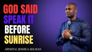 🔥 GOD SAID: SPEAK IT BEFORE SUNRISE 🌅 | Powerful Motivational Sermon by Apostle Joshua Selman 🔥
