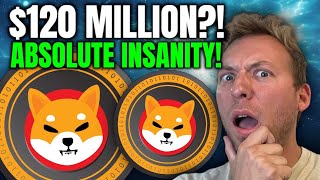 SHIBA INU - $120 MILLION?!! THIS IS ABSOLUTE INSANITY!