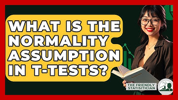 What Is The Normality Assumption In T-tests? - The Friendly Statistician