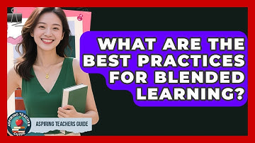 What Are The Best Practices For Blended Learning? - Aspiring Teacher Guide