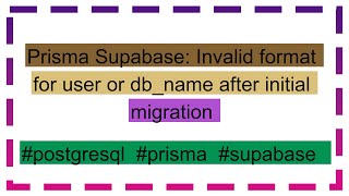 Prisma Supabase: Invalid format for user or db_name after initial migration