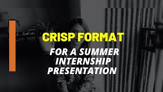Crisp Format for Summer Internship Presentation