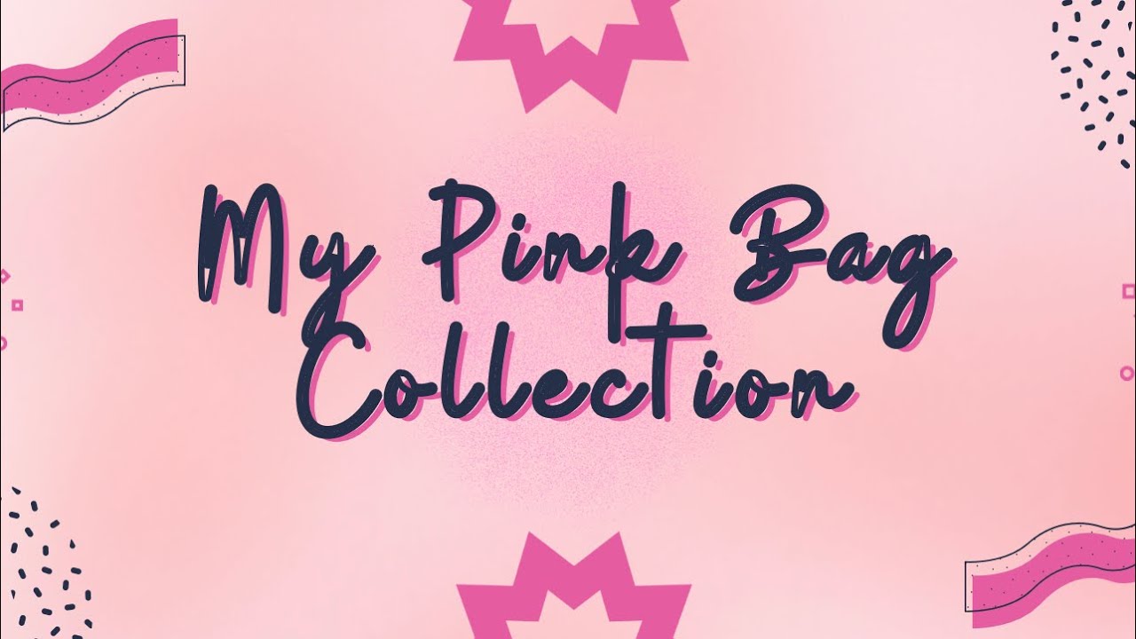 MY ENTIRE PINK BAG COLLECTION 💗💗💗