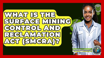 What Is The Surface Mining Control And Reclamation Act (SMCRA)? - Earth Science Answers