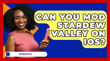 Can You Mod Stardew Valley On iOS? - Be App Savvy