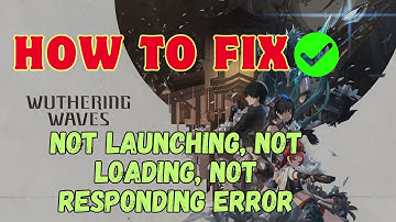 How To Fix Wuthering Waves Not Launching, Not Loading, Not Responding Error on PC