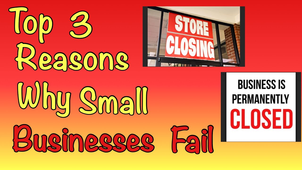 Top Reasons Small Businesses Fail Top 3 reasons why Small Businesses FAIL!! - YouTube