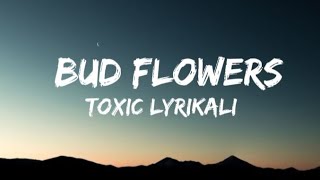 Toxic Lyrikali - BUD FLOWERS (LYRICS)