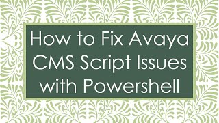 How to Fix Avaya CMS Script Issues with Powershell