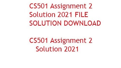 CS501 Assignment 2 Solution 2021 DOWNLOAD SOLUTION FILE 100% CORRECT