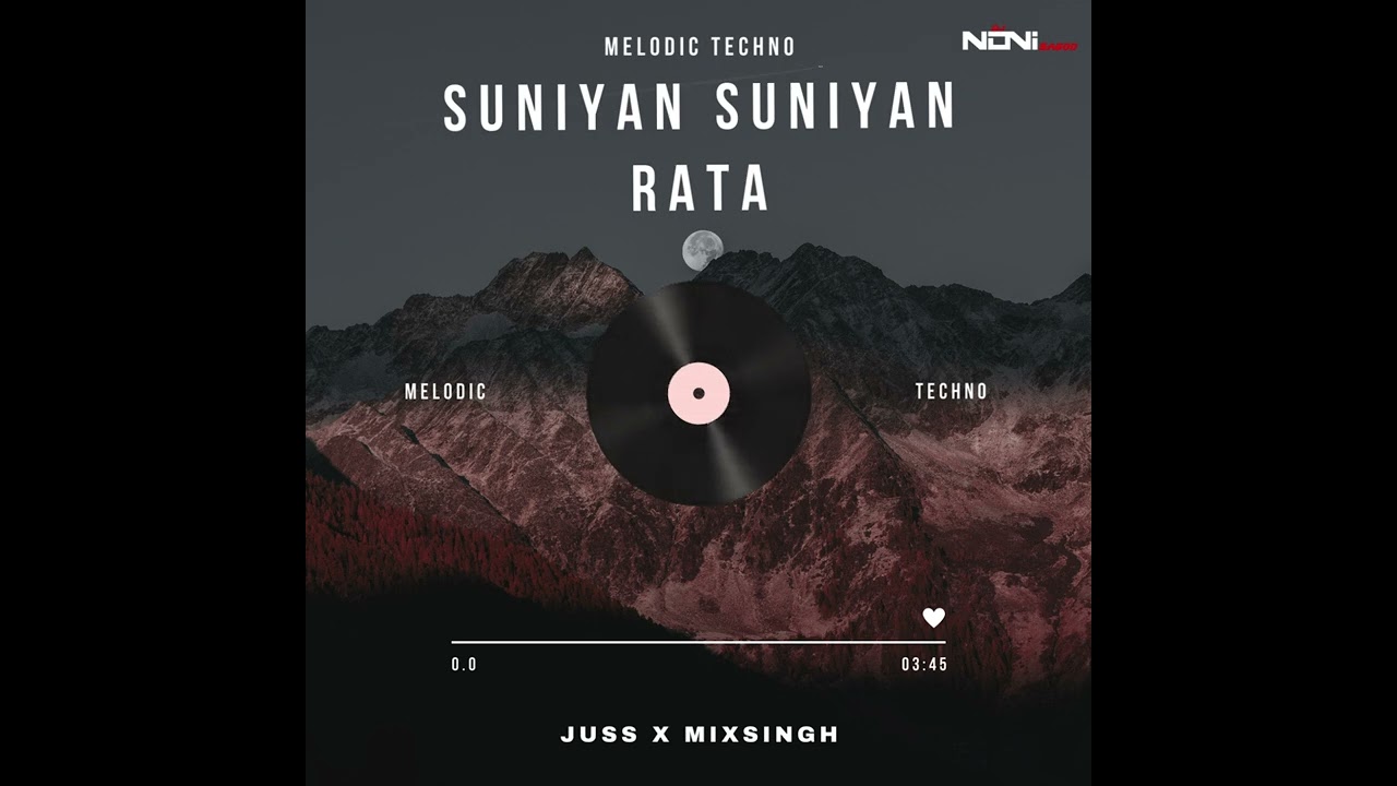 Suniyaan Suniyaan Rata | Melodic Techno | DJ Noni Sagoo x Juss x MixSingh | 2025 Remix