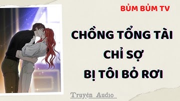 Truyện Audio | CHỒNG TỔNG TÀI LÀ CÚN CON CHỈ THÍCH LÀM NŨNG TÔI | Bủm Bủm TV