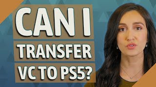Can I transfer VC to ps5?