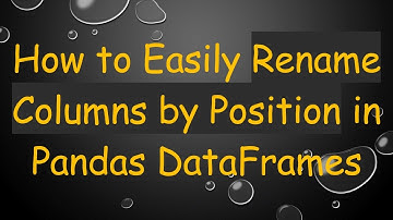 How to Easily Rename Columns by Position in Pandas DataFrames