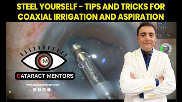 Steel Yourself - Tips and Tricks For Coaxial Irrigation and Aspiration