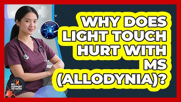 Why Does Light Touch Hurt With MS (Allodynia)? - MS Support Network