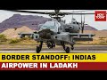 India-China Standoff: India's Air Warriors In Ladakh, Indian Airforce In Top Gear | Exclusive