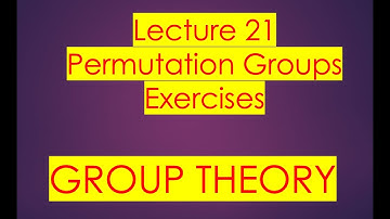 Group theory Lecture 21 Permutation Groups: Exercises