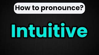 How to Say Intuitive in English | Pronunciation Guide