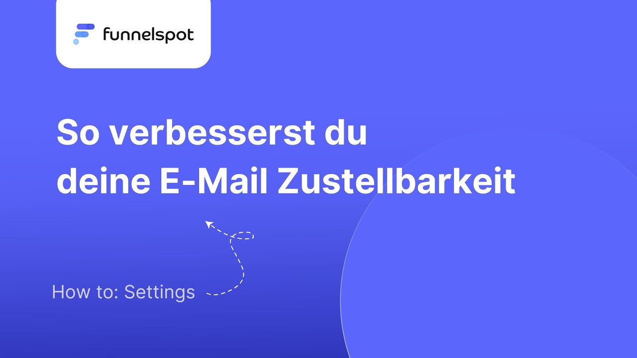 Funnelspot Tutorial: So verbesserst du deine E-Mail Zustellbarkeit